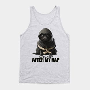 Pug Ninja, Gonna Ninja after my Nap Tank Top